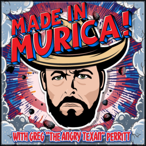 Made in Murica Podcast Art for The Angry Texan Greg Perritt